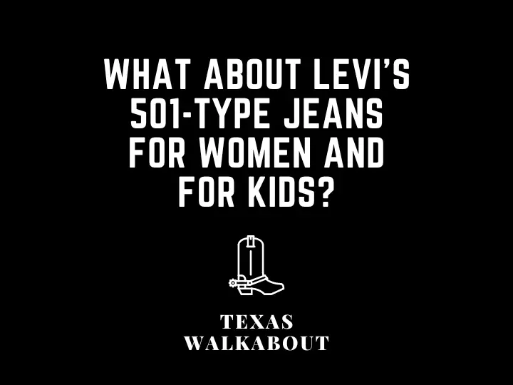 What about Levi's 501-type jeans for women and for kids?
