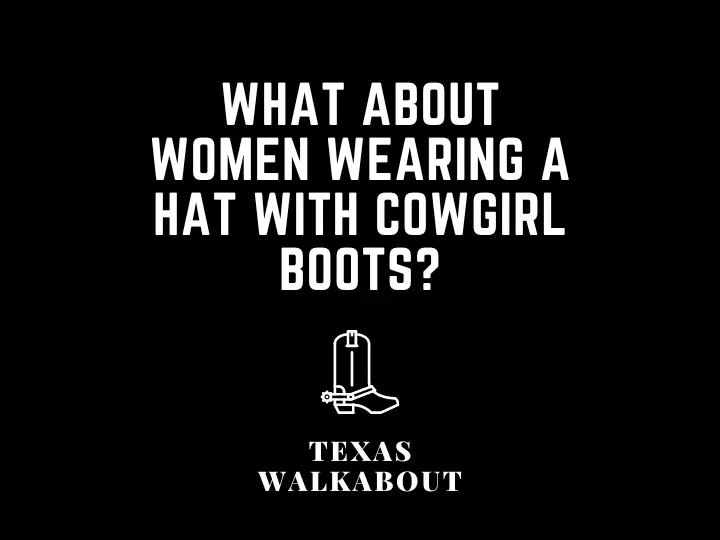 What about women wearing a hat with cowgirl boots?