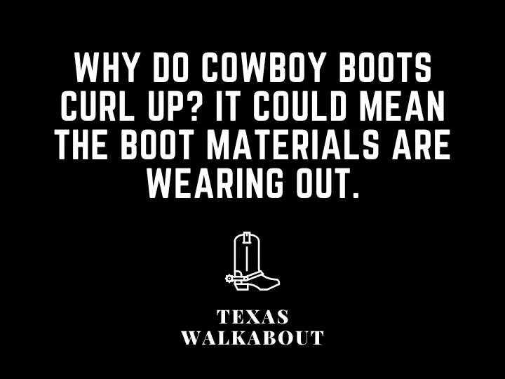 Why do cowboy boots curl up? It could mean the boot materials are wearing out.