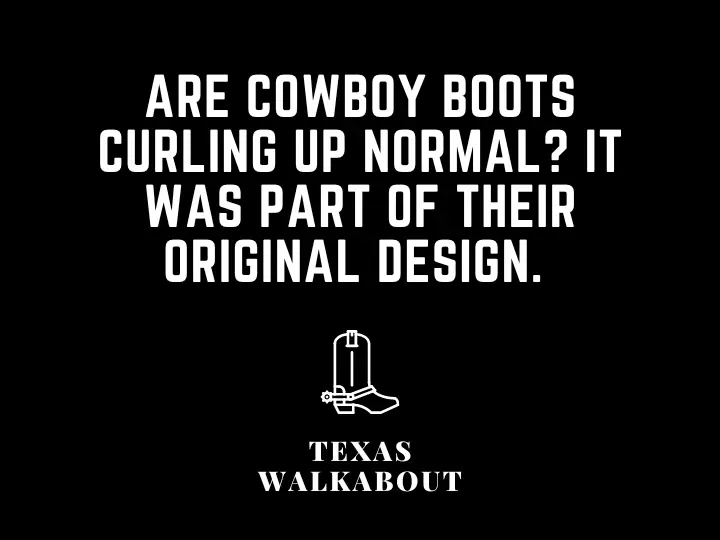 Are cowboy boots curling up normal? It was part of their original design. 
