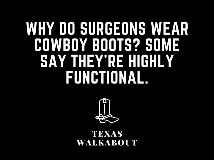 Why do surgeons wear cowboy boots? Some say they’re highly functional.
